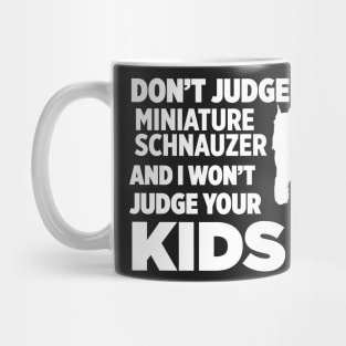 Don’t Judge My Miniature Schnauzer I Won’t Kids Mug
